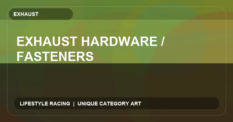 Exhaust Hardware / Fasteners